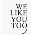 We Like You, Too